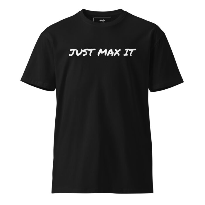 Just Max It Premium T-Shirt